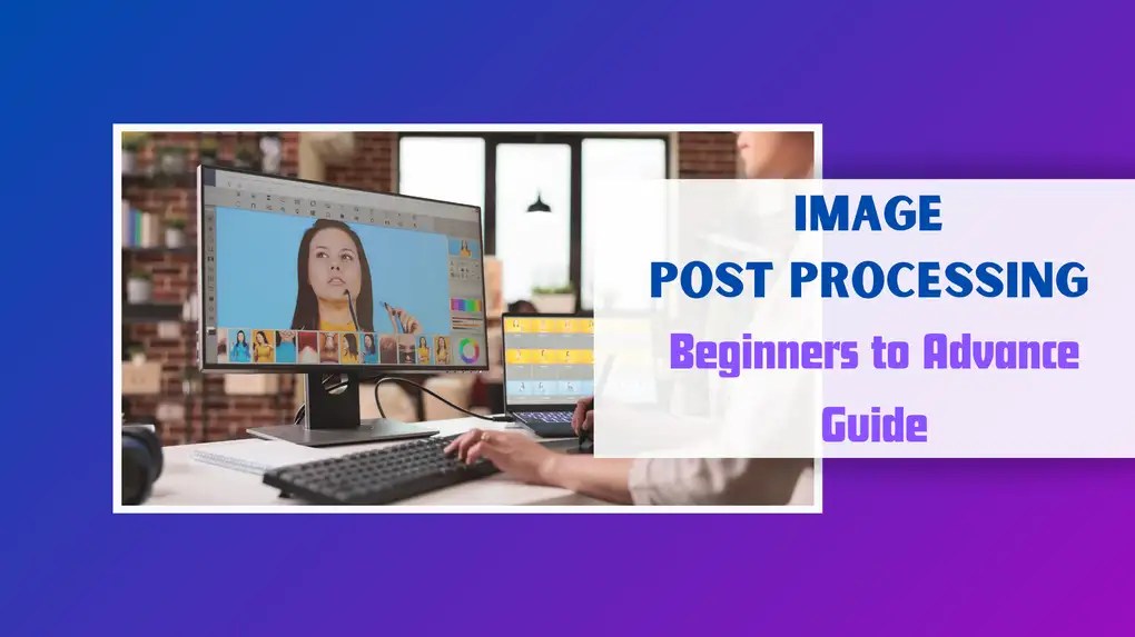 Mastering Image Post Processing A Comprehensive Guide