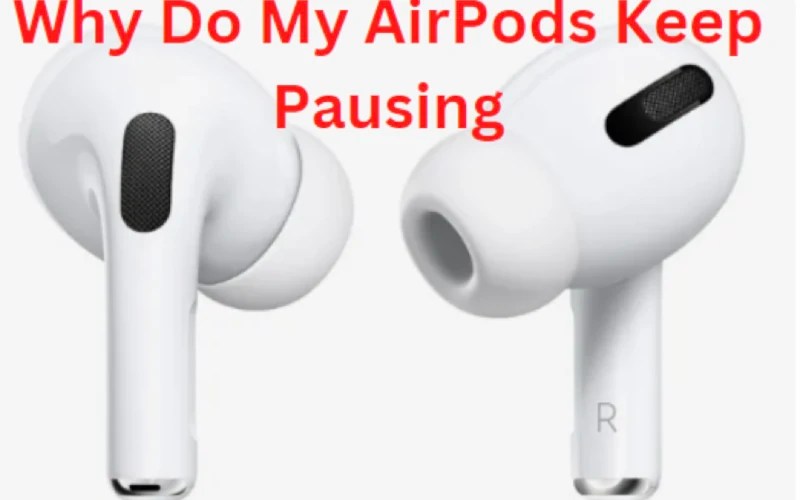 Why Do My AirPods Keep Pausing TechColleague