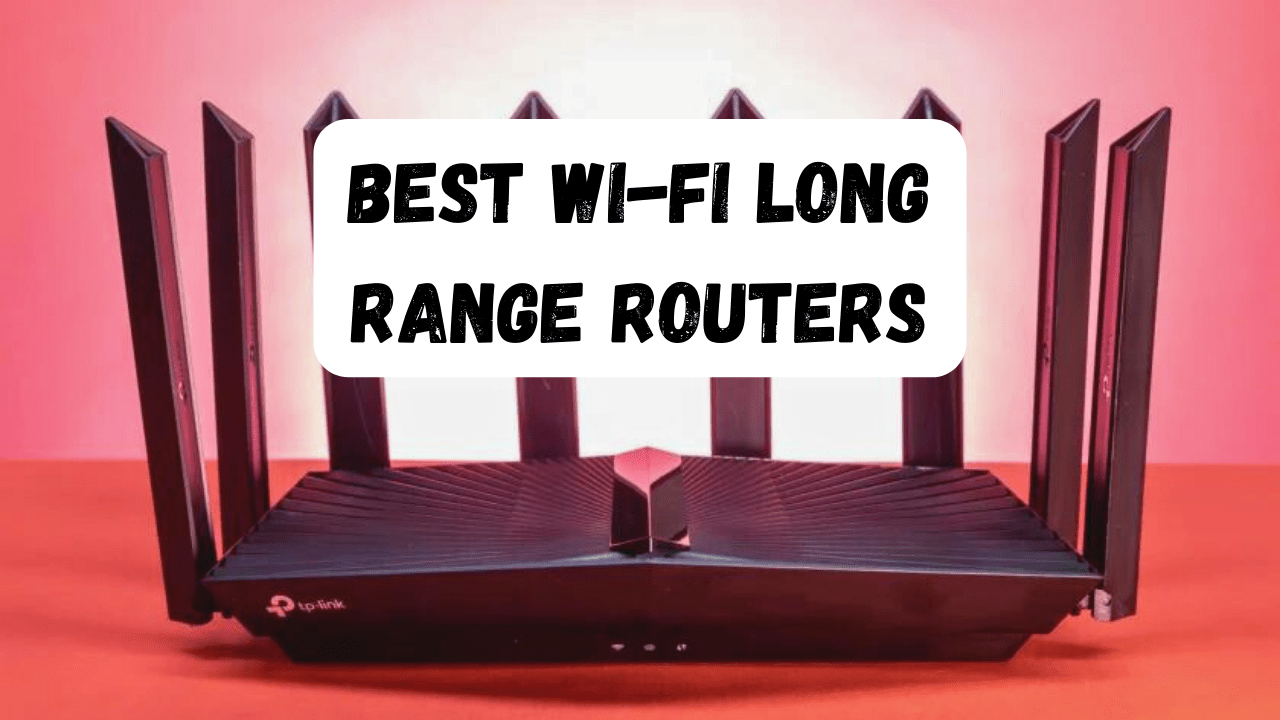 Top 5 Best WiFi Long Range Routers In 2024