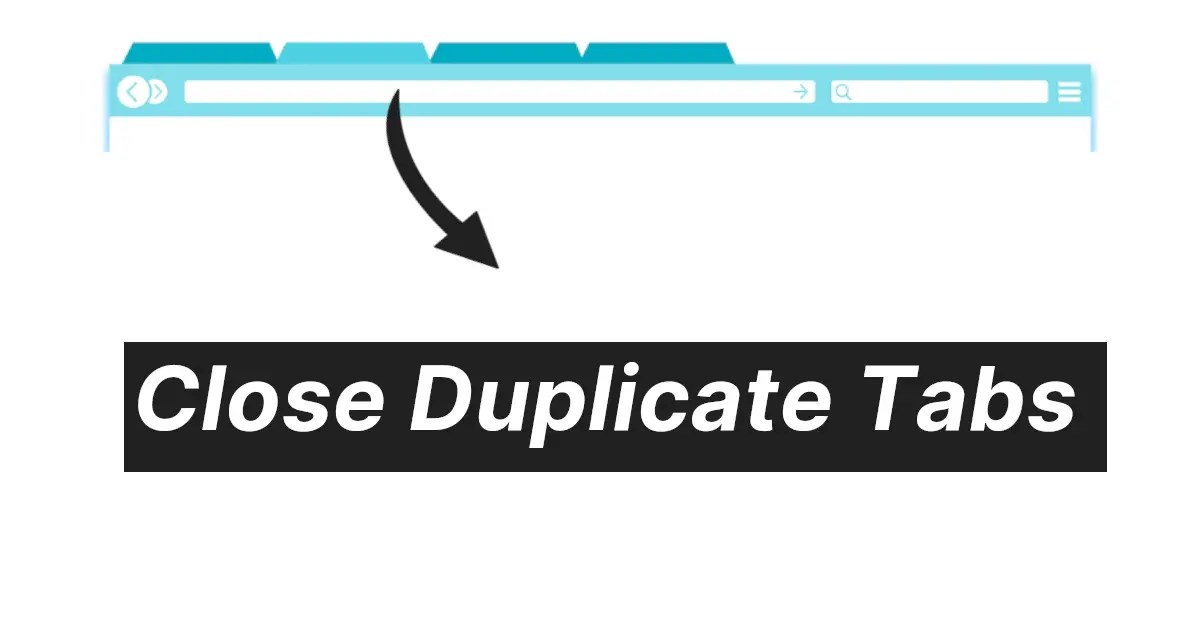 How to Close Duplicate Tabs in Google Chrome & Other Browsers