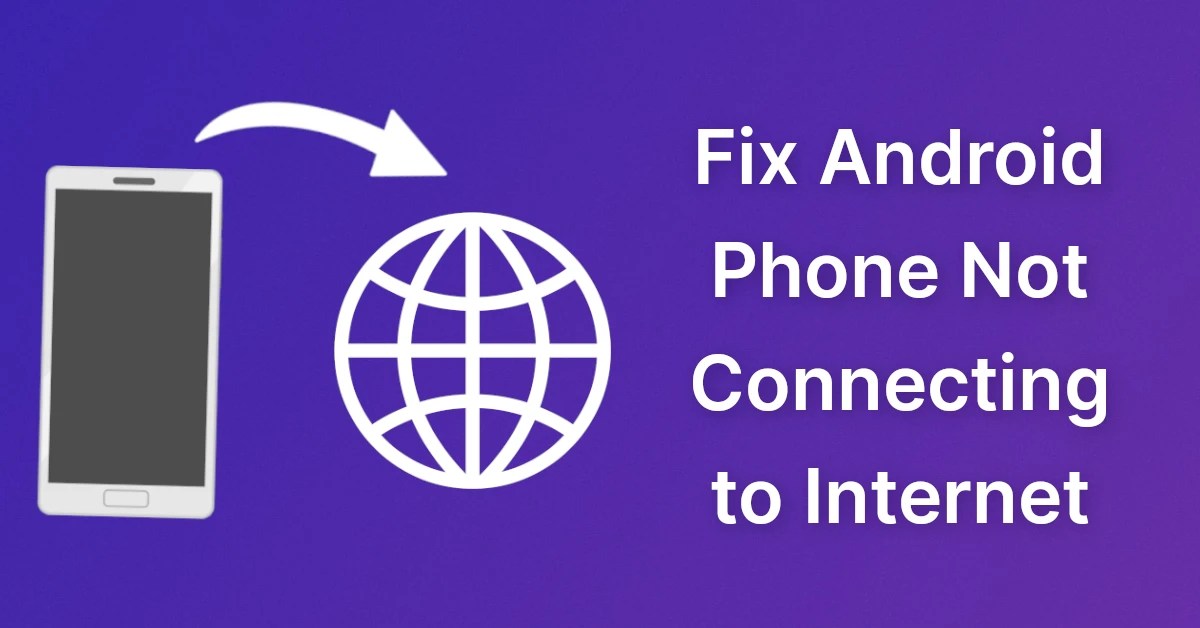 7 Ways to Fix Android Phone Not Connecting to Internet