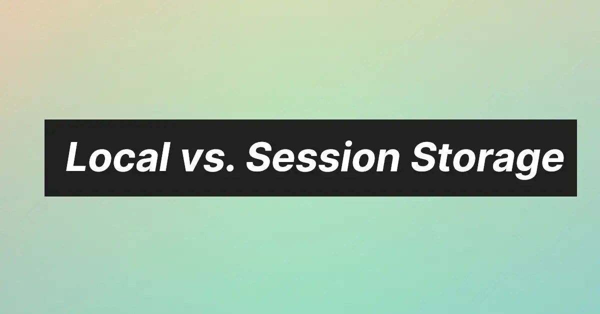Local vs. Session Storage Difference Explained