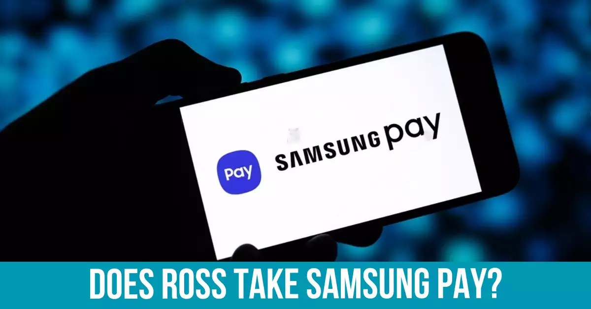 Does Ross Take Samsung Pay? Techcrafer