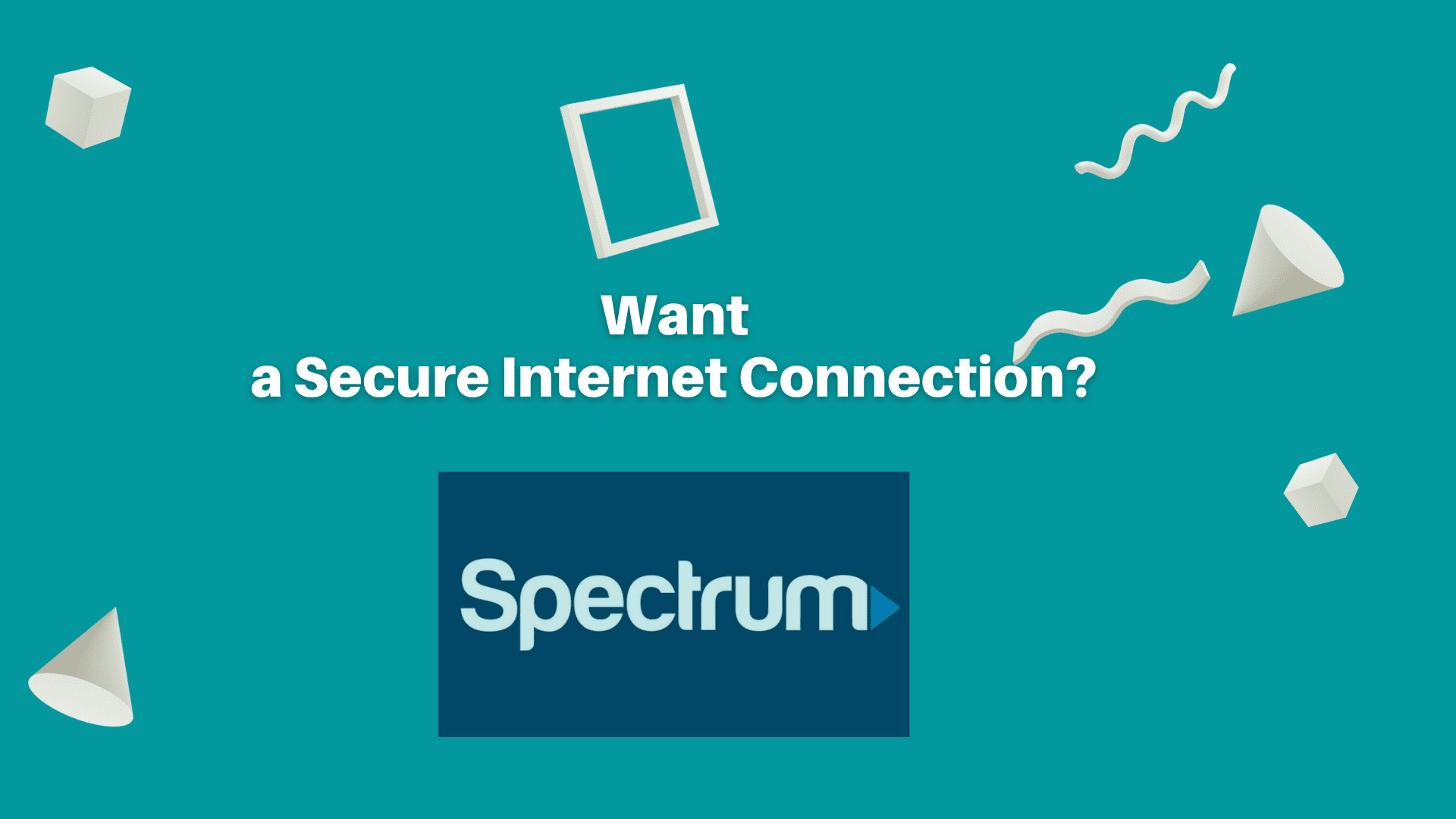 Want a Secure Connection? Spectrum Is the Answer!