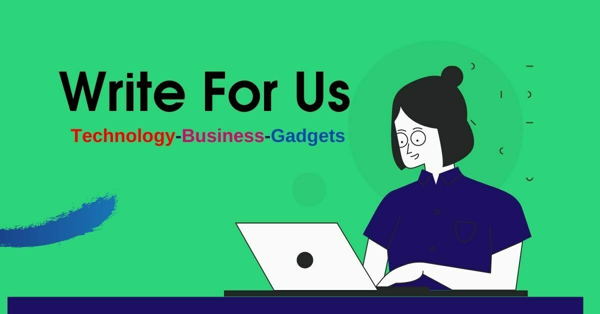 Technology Write For Us Guest Post on Tech, Business, AI, IOT, Gadgets