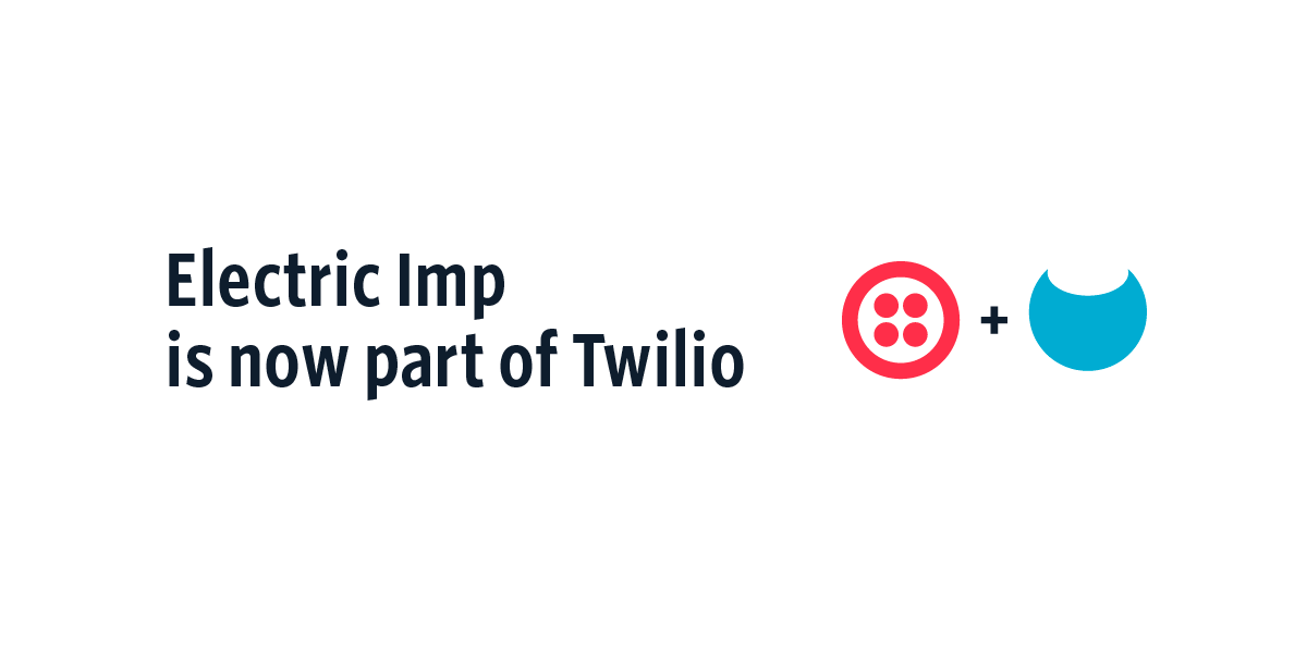 Twilio acquires Electric Imp to bolster its growing IoT business