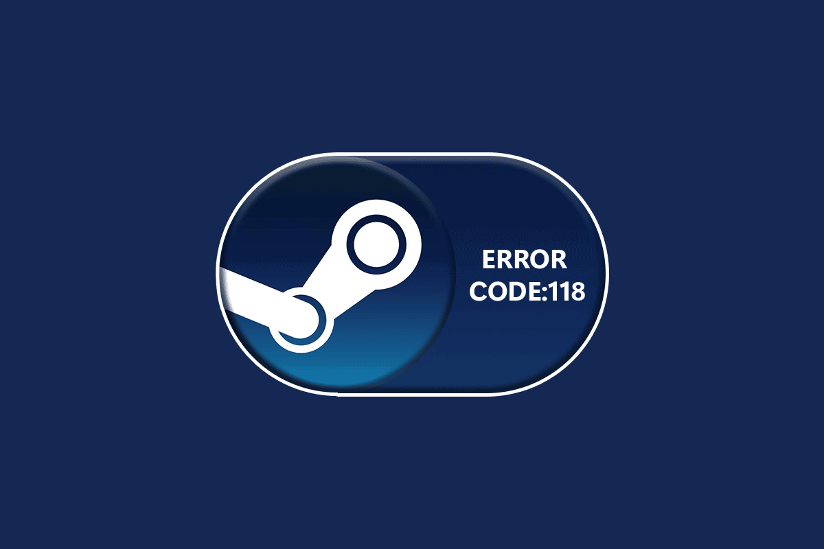Fix Error Code 118 Steam in Windows 10 TechCult