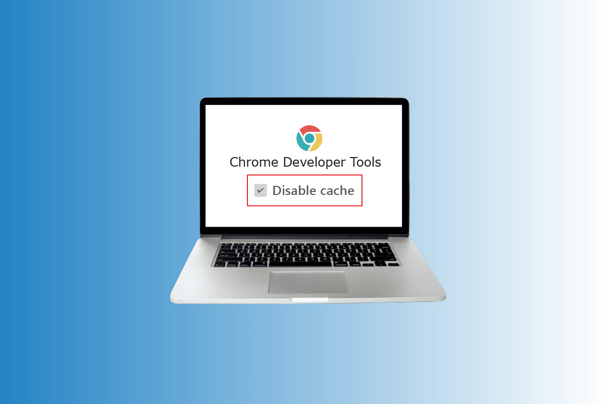 How to Disable Cache in Chrome Developer Tools TechCult