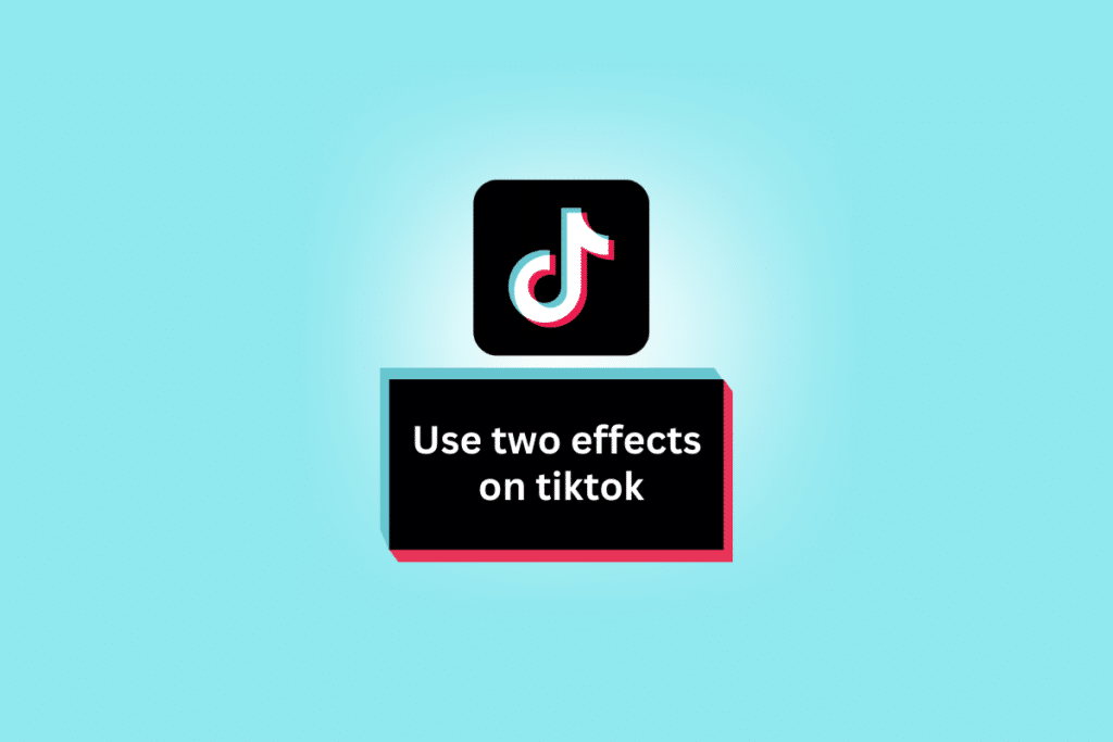 How to Use Two Effects on TikTok TechCult