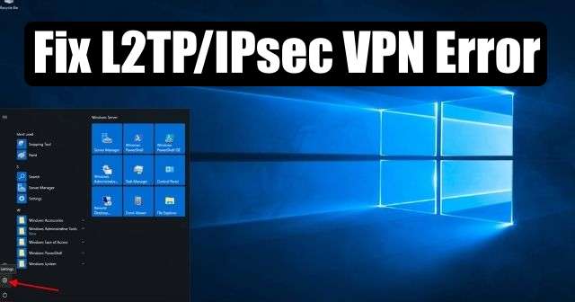 FIX L2TP / IPsec VPN Does Not Connect in Windows 10