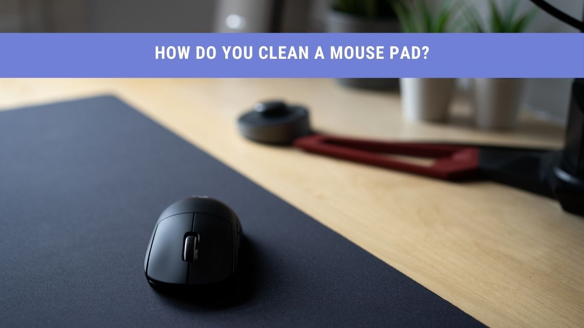 How to Clean Mousepad (Cleaning Tips)