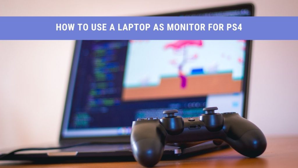 How To Use Laptop As Monitor For PS4