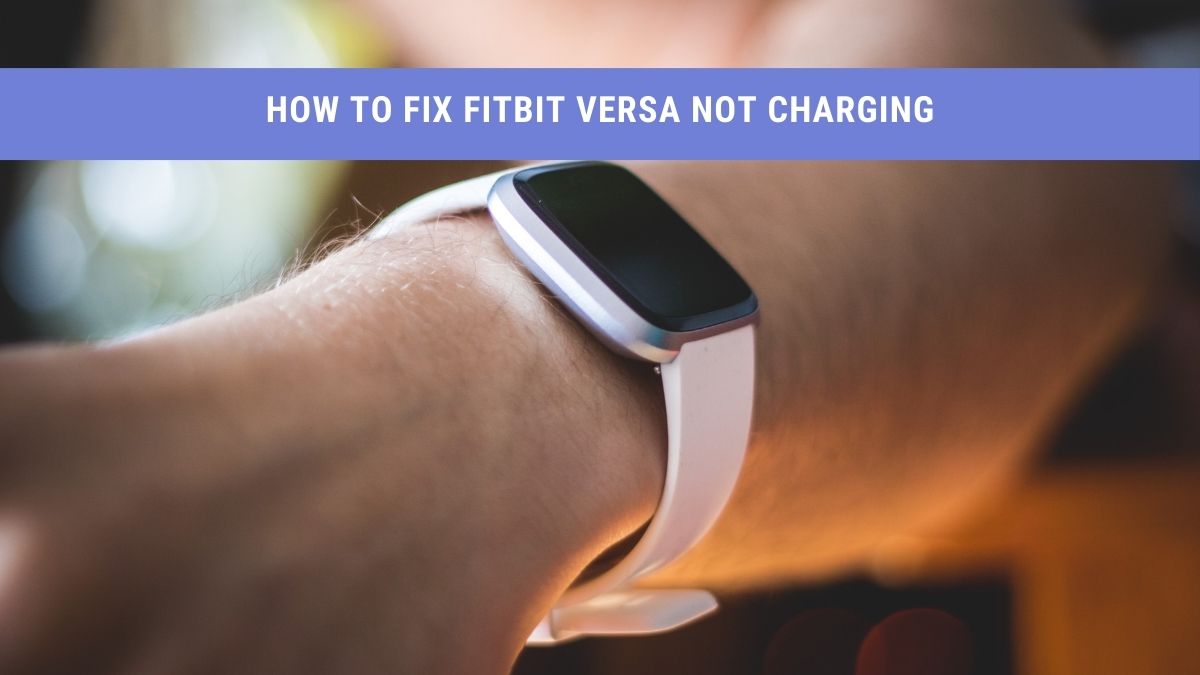 Fitbit Versa Not Charging? Try This Easy Solution