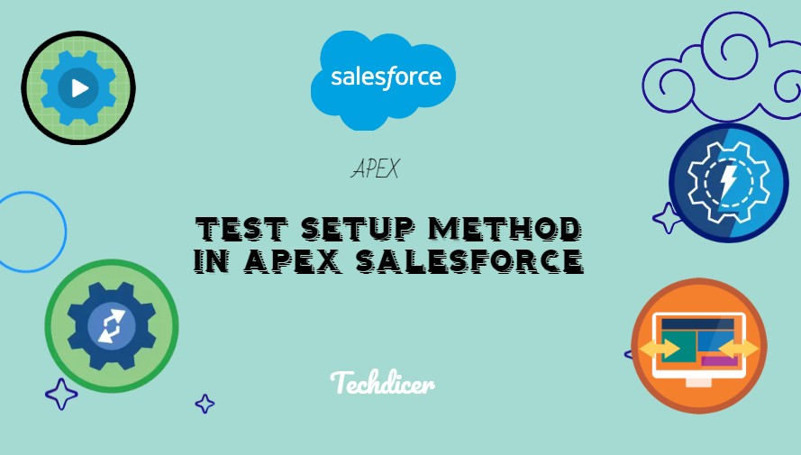 Test Setup Method In Apex Salesforce Techdicer