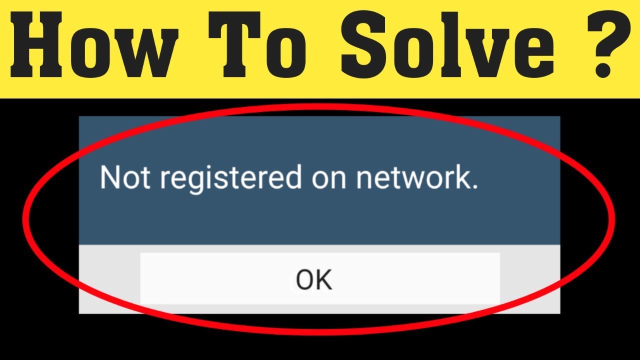 How To Fix “Not Registered On Network” Tech Digital Now