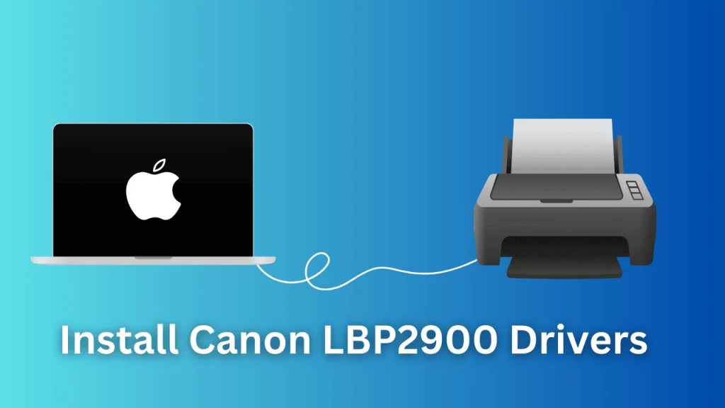 How to Install Canon LBP2900B Printer Drivers on MacOS
