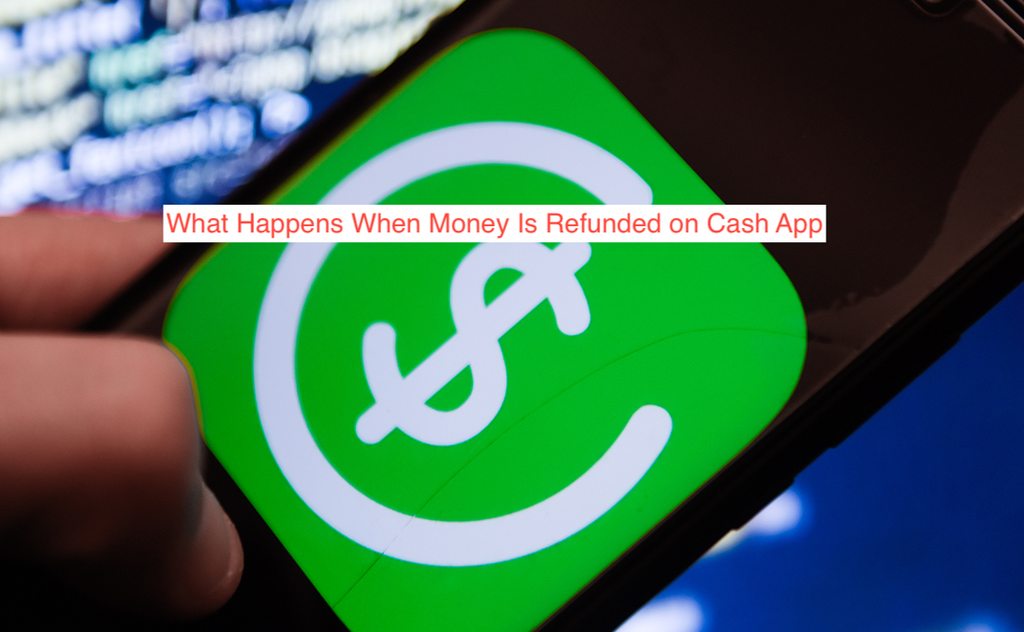 What Happens When Money Is Refunded on Cash App Techfixhub