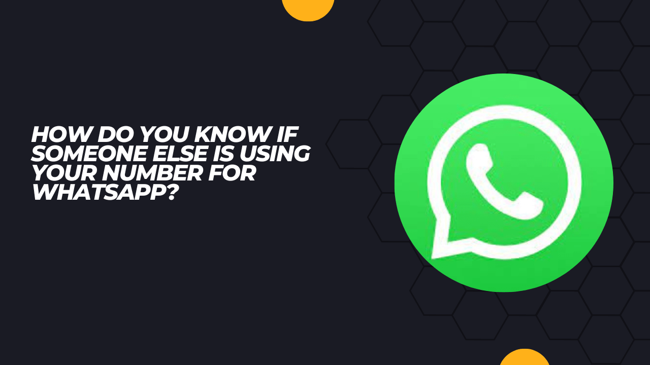 How Do You Know If Someone Else Is Using Your Number For WhatsApp