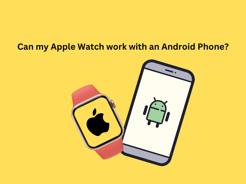 Can my Apple Watch work with an Android Phone? Tech Formular