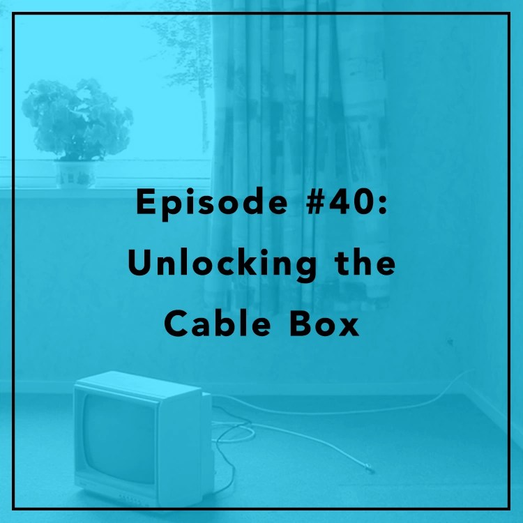 40 Unlocking the Cable Box