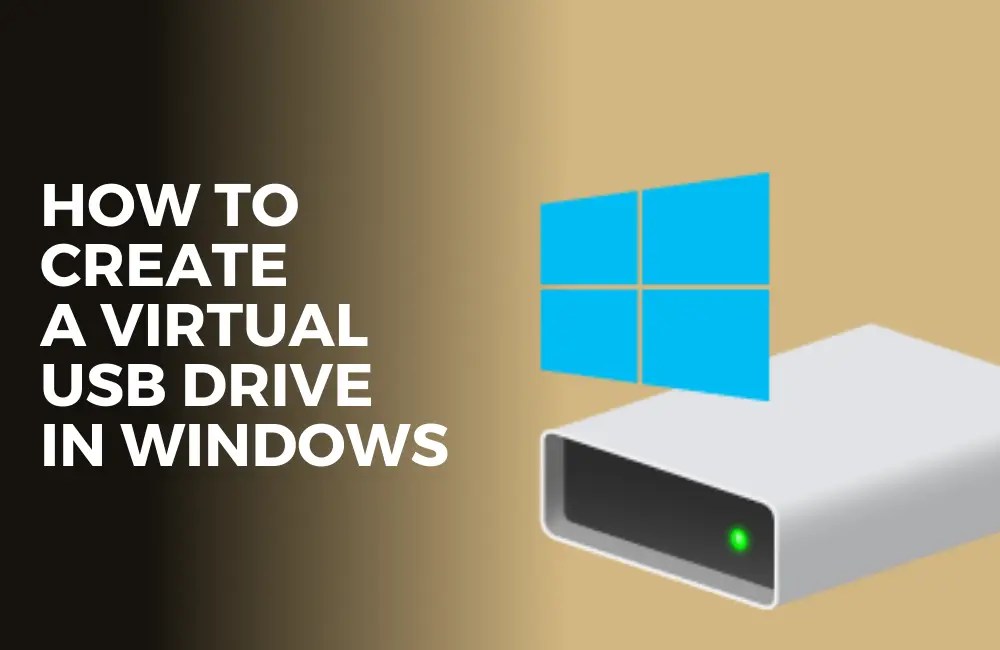 How To Create A Virtual USB Drive In Windows? Tech Geekish
