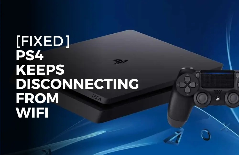 [FIXED] PS4 Keeps Disconnecting From WiFi Tech Geekish