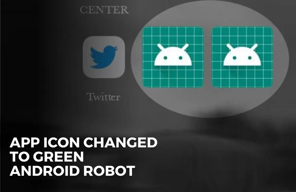 How to fix "App Icon Changed to Green Android Robot"? Tech Geekish