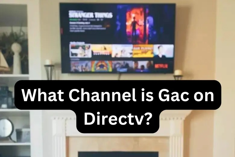 What Channel Is Gac on Directv? Best Info 2023