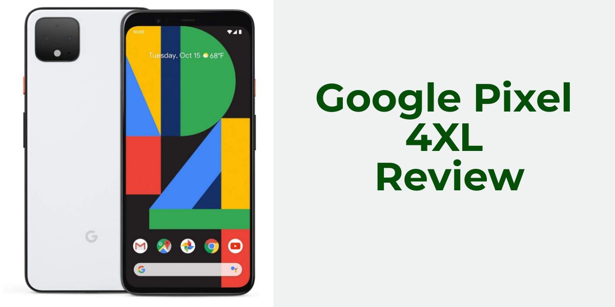 Google Pixel 4XL Review Discover the Pros and Cons
