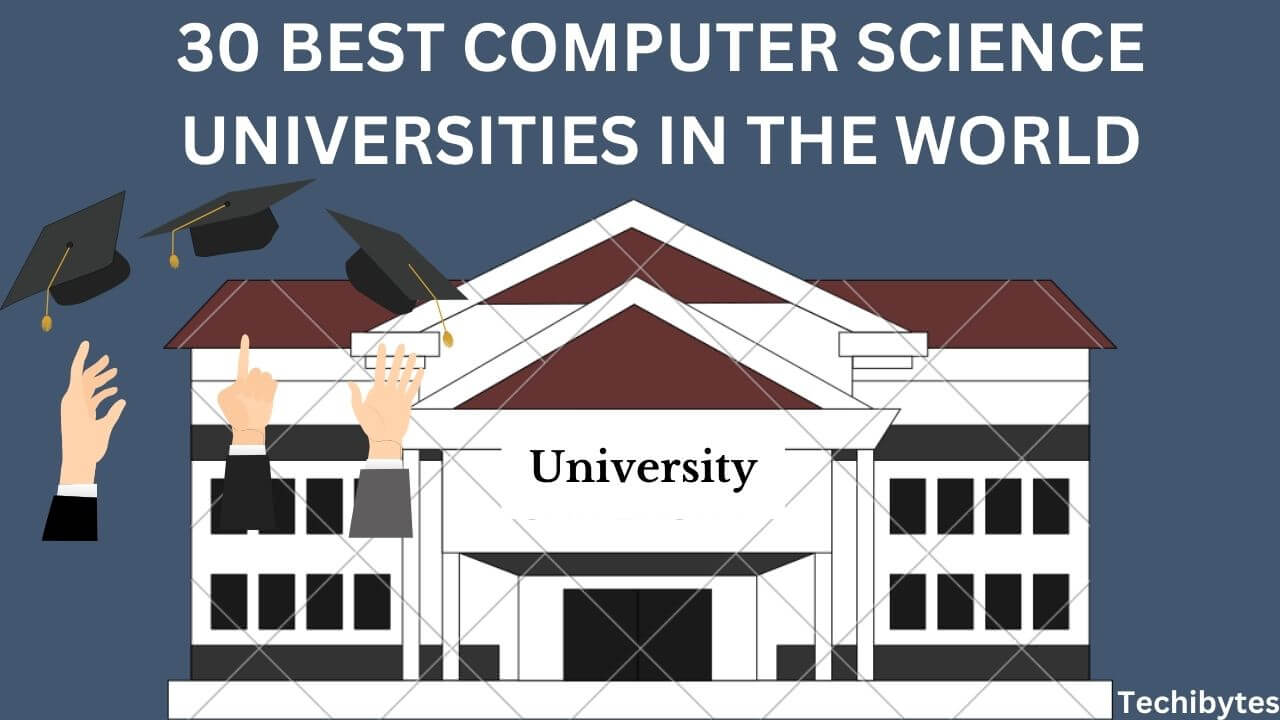 30 Best Computer Science Universities In The World 2024