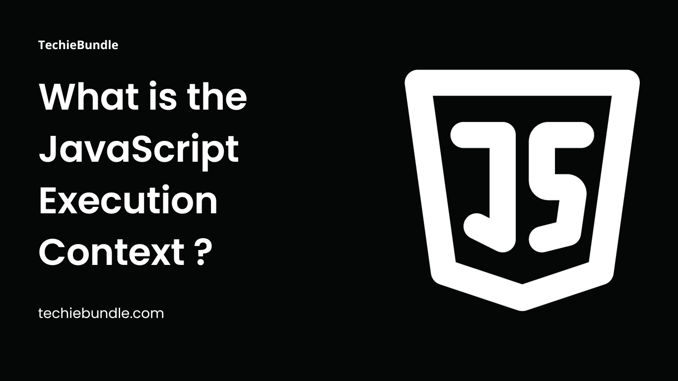 What is the JavaScript Execution Context ? TechieBundle