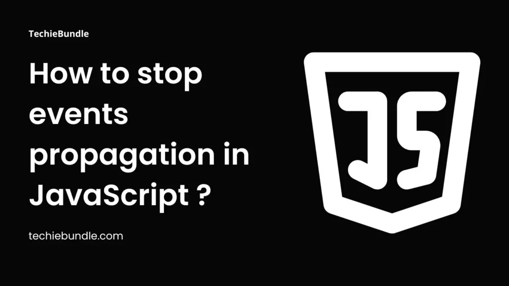 How to stop event propagation in JavaScript ? TechieBundle