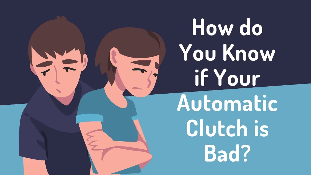 How do You Know if Your Automatic Clutch is Bad? (2024)