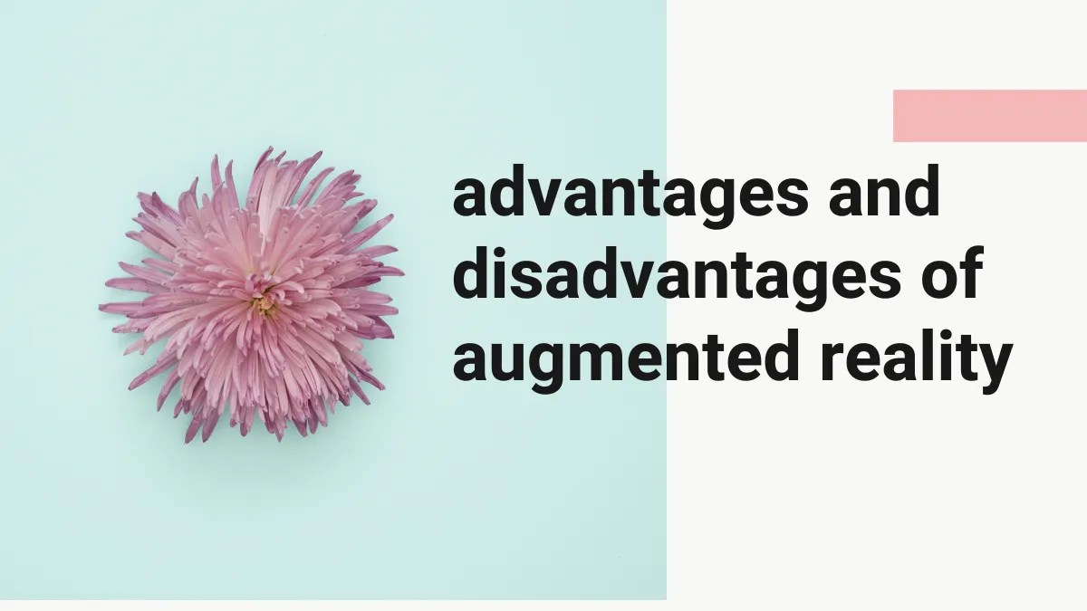 What Are The Advantages And Disadvantages of Augmented Reality? (2024)
