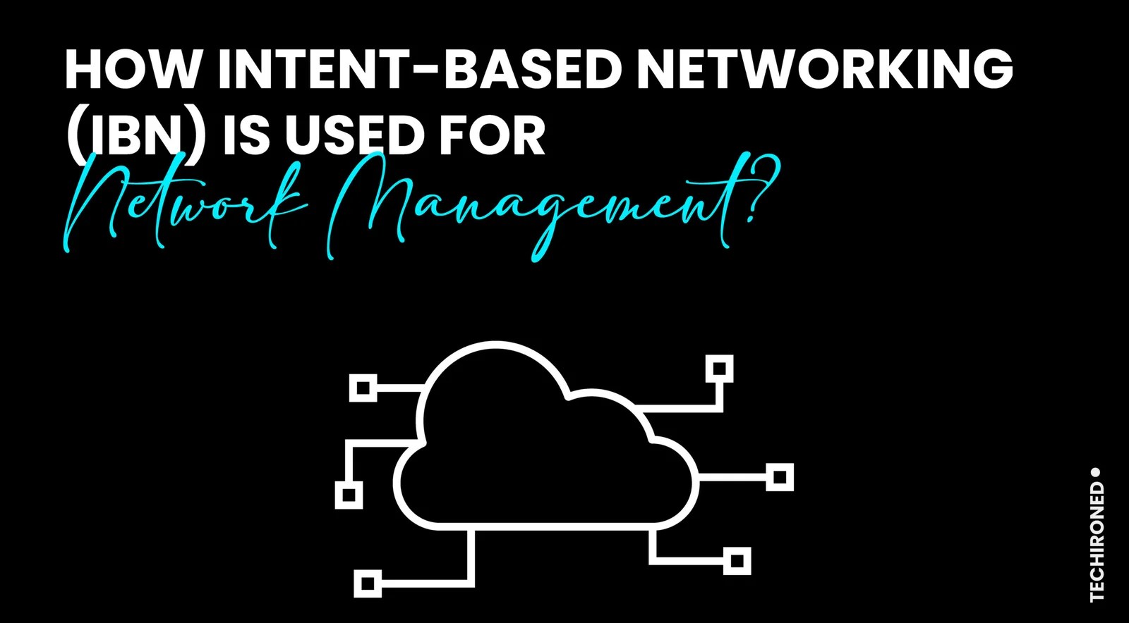 How Intentbased Networking (IBN) is used for Network Management