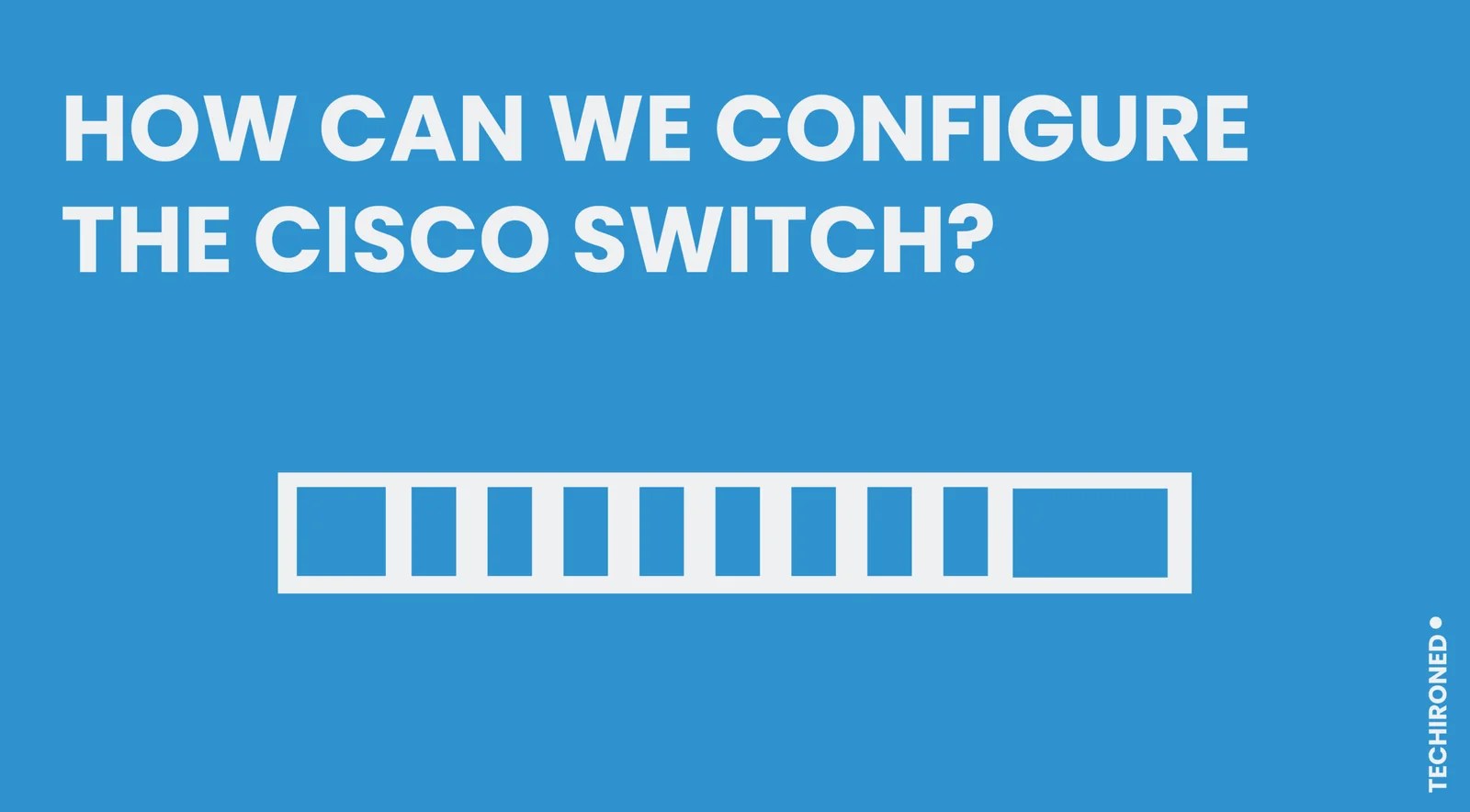 How can we configure the cisco switch? Techironed