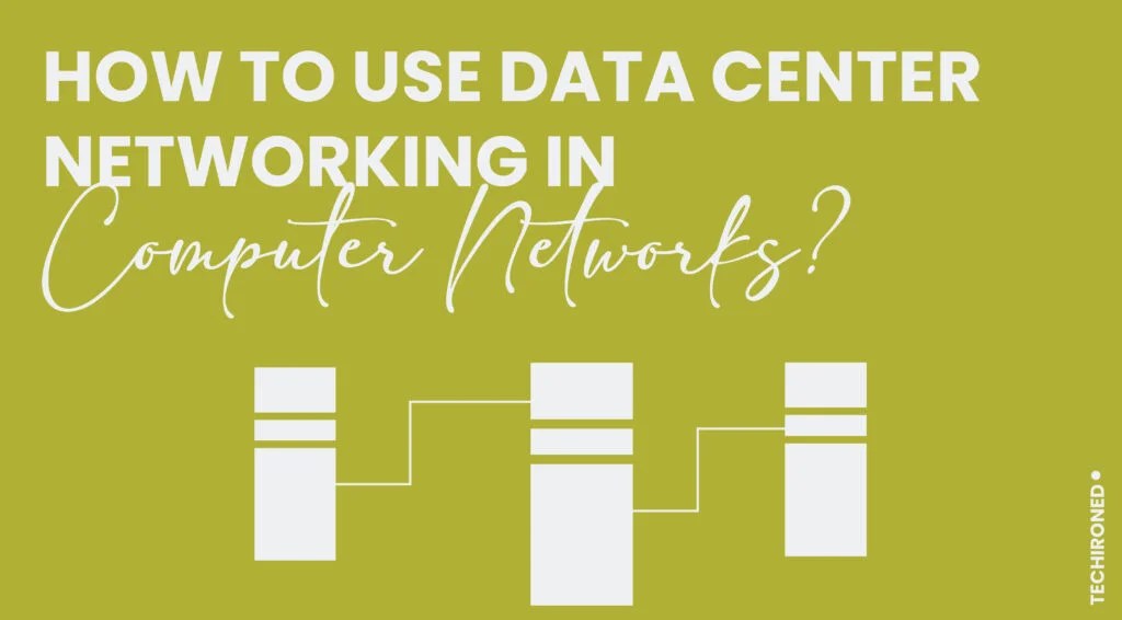 How To Use Data Center Networking In Computer Networks? Techironed