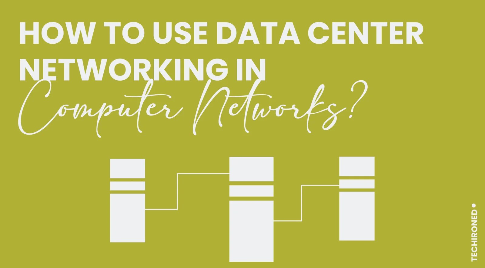 How to use Data Center Networking in Computer Networks? Techironed
