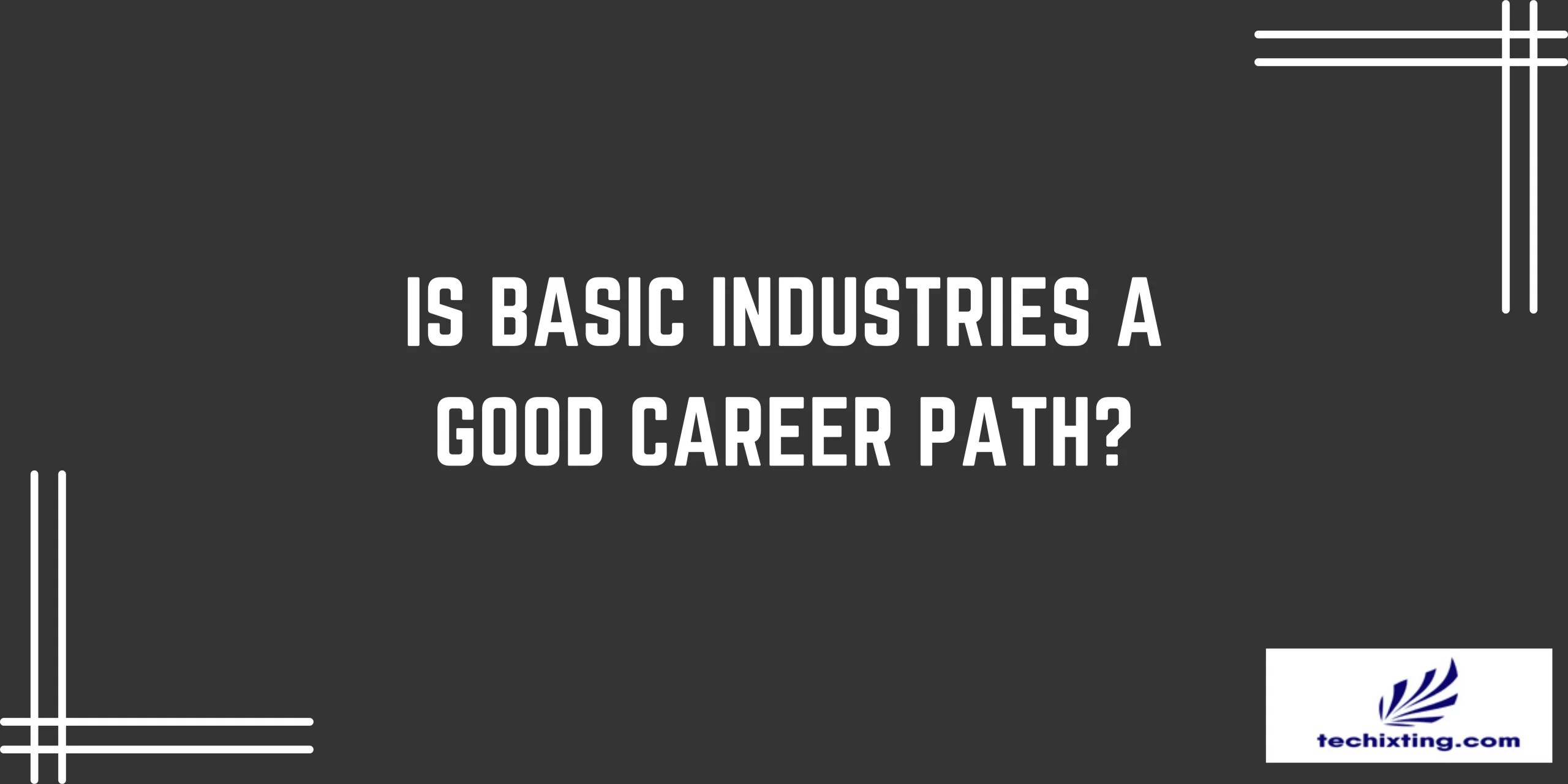 Is basic industries a good career path?