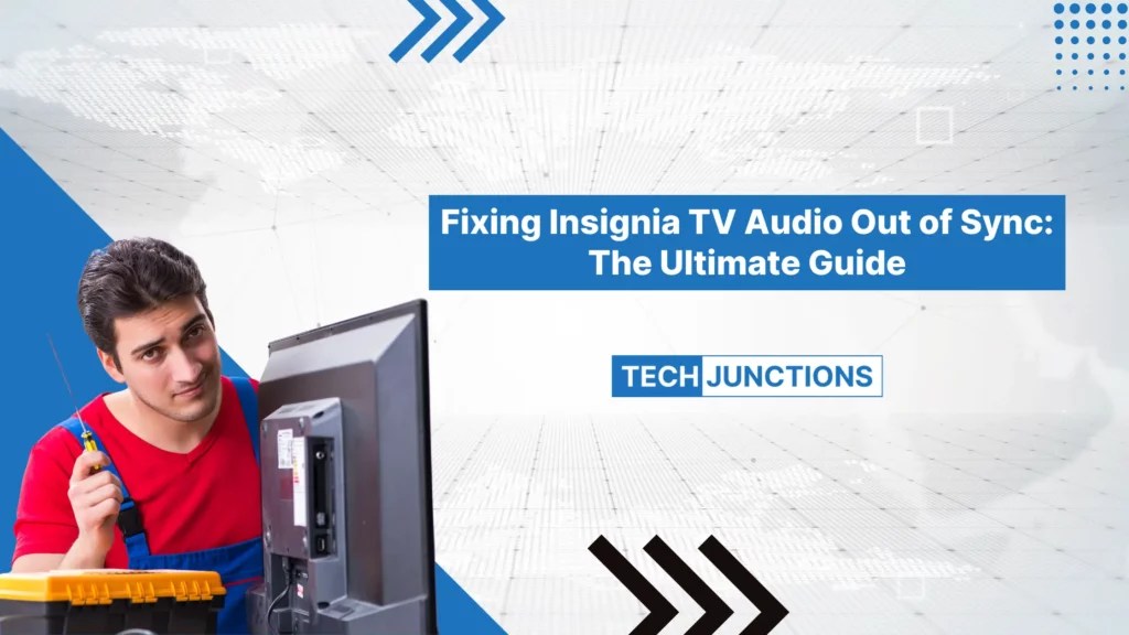 How to Fix Insignia TV Audio Out of Sync Ultimate Guide