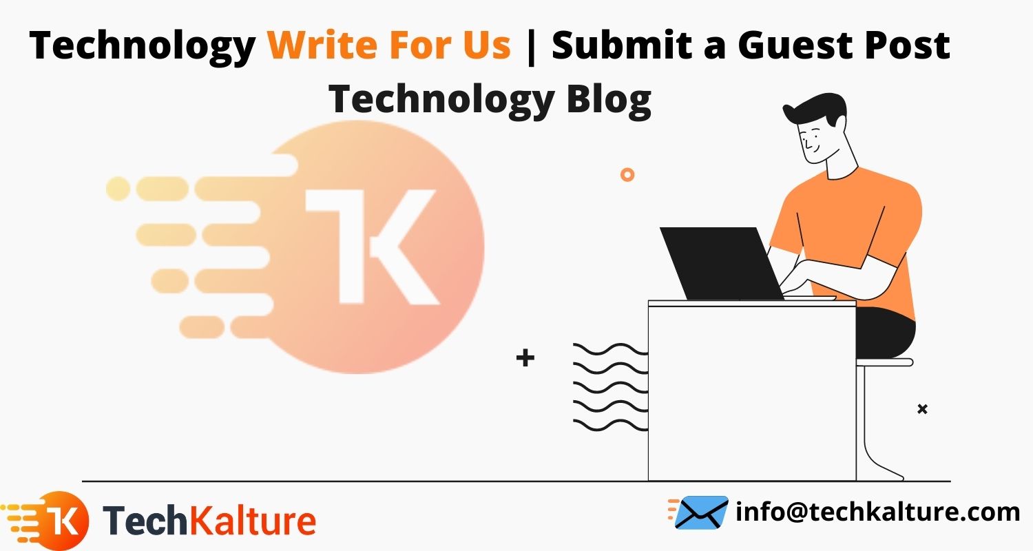 Technology Write For Us Submit a Guest Post Technology Blog