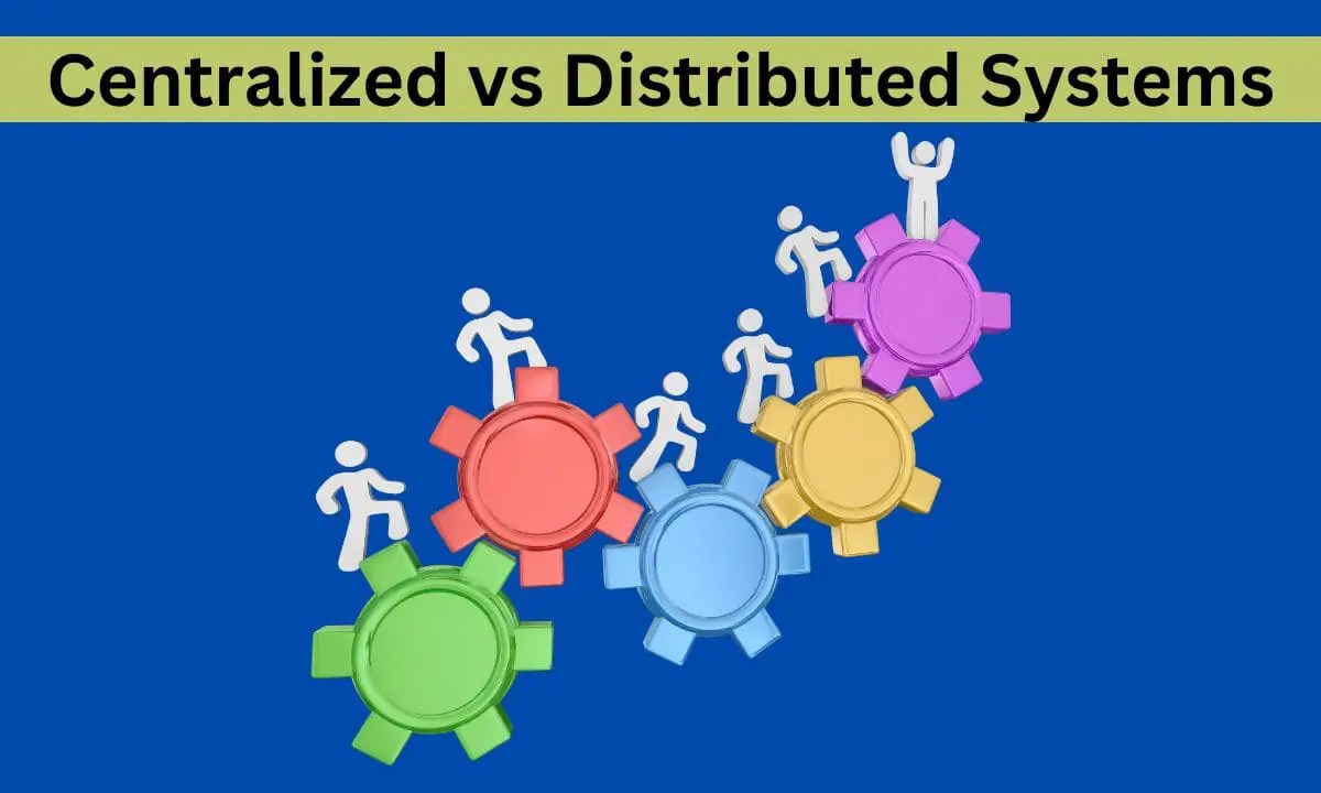 Centralized vs Distributed Systems in 2024