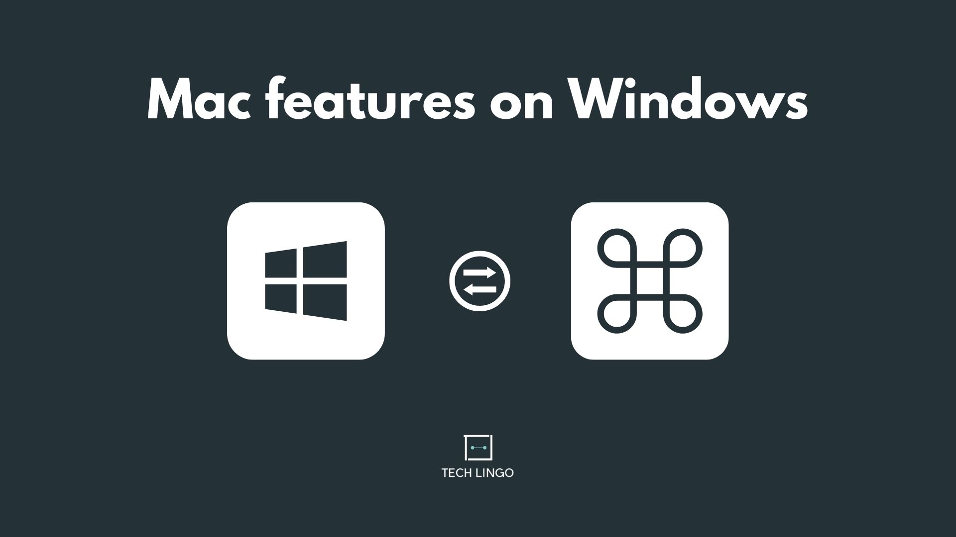 Mac equivalent (or even better) features you can use on Windows 10