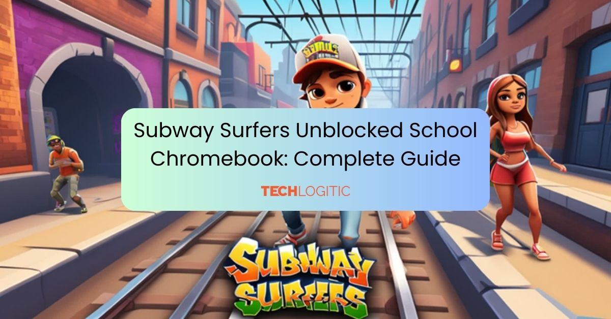 Subway Surfers Unblocked School Chromebook Complete Guide