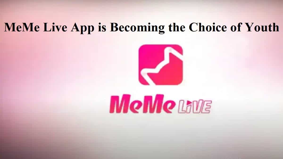 MeMe Live App is the Choice of Youth