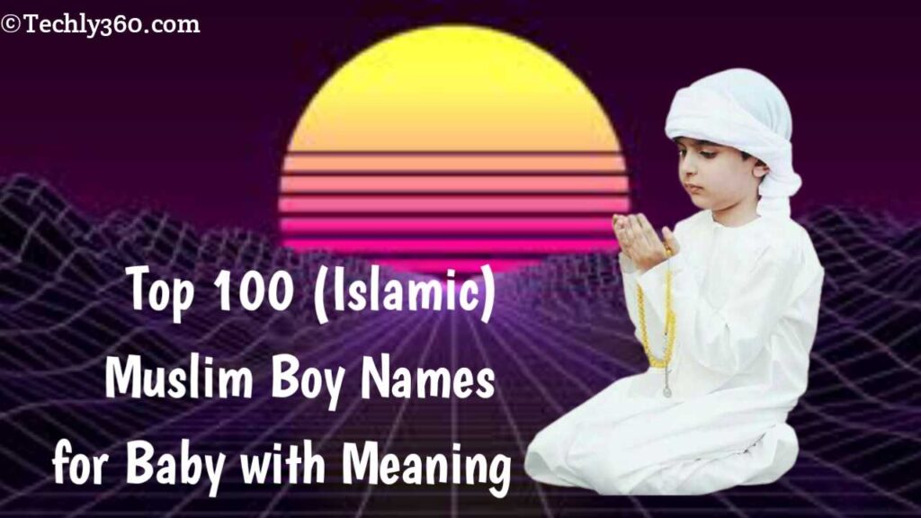 [Popular Islamic] Top 100 Muslim Boy Names for Baby with English Meaning
