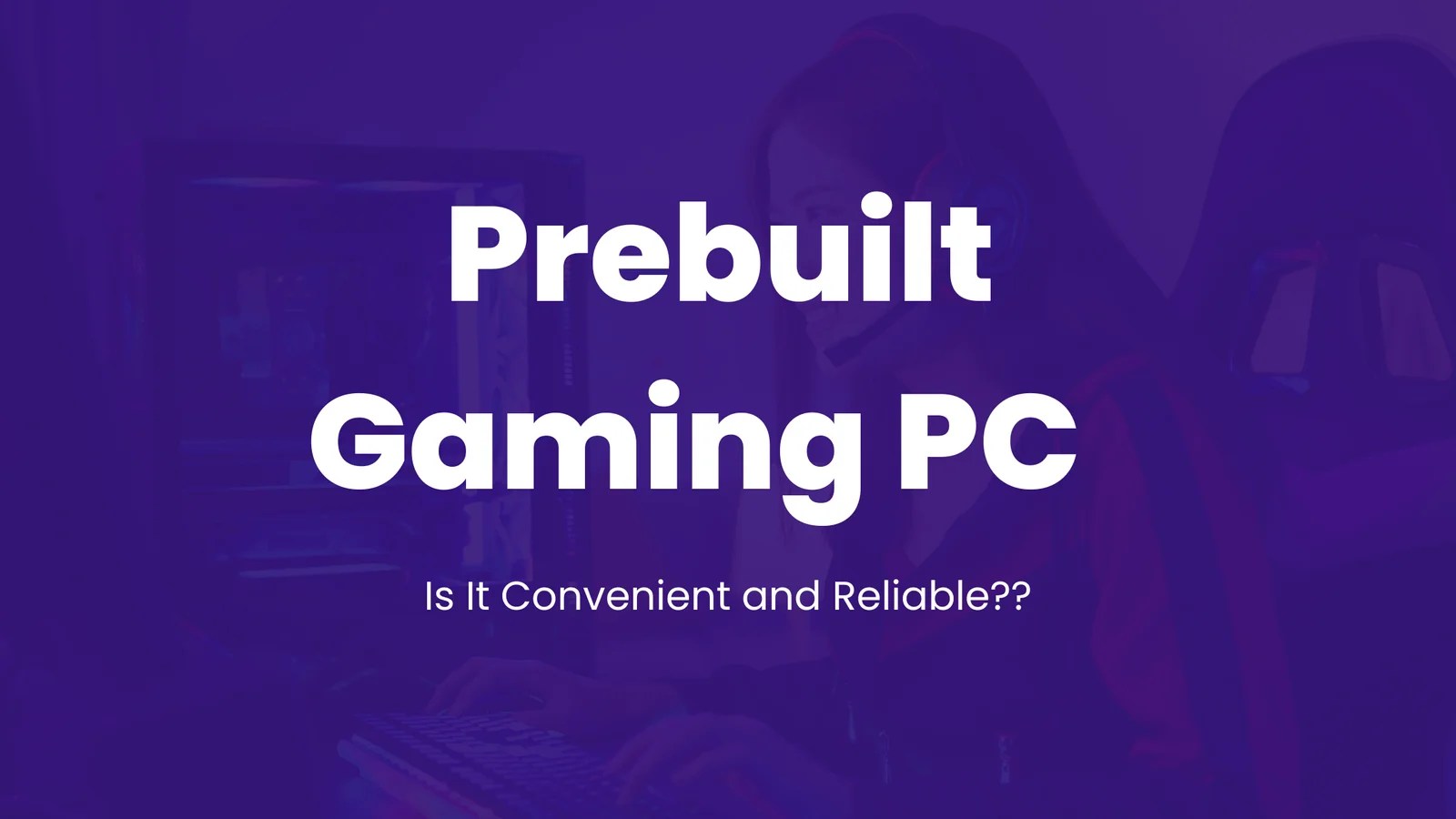 Investing in a Prebuilt Gaming PC for Convenience and Reliability