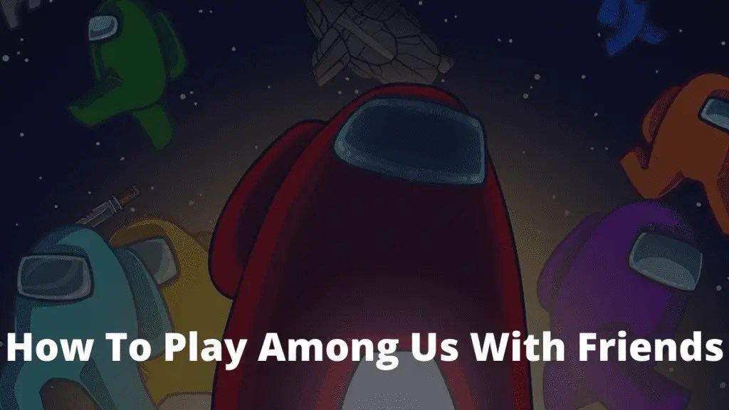 How To Play Among Us With Friends Gameplay Explained TechMeRight