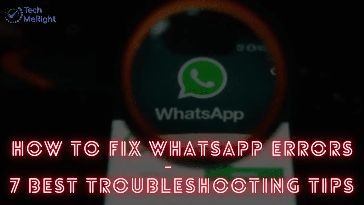 How to Fix WhatsApp Error 7 Best Troubleshooting Tips TechMeRight