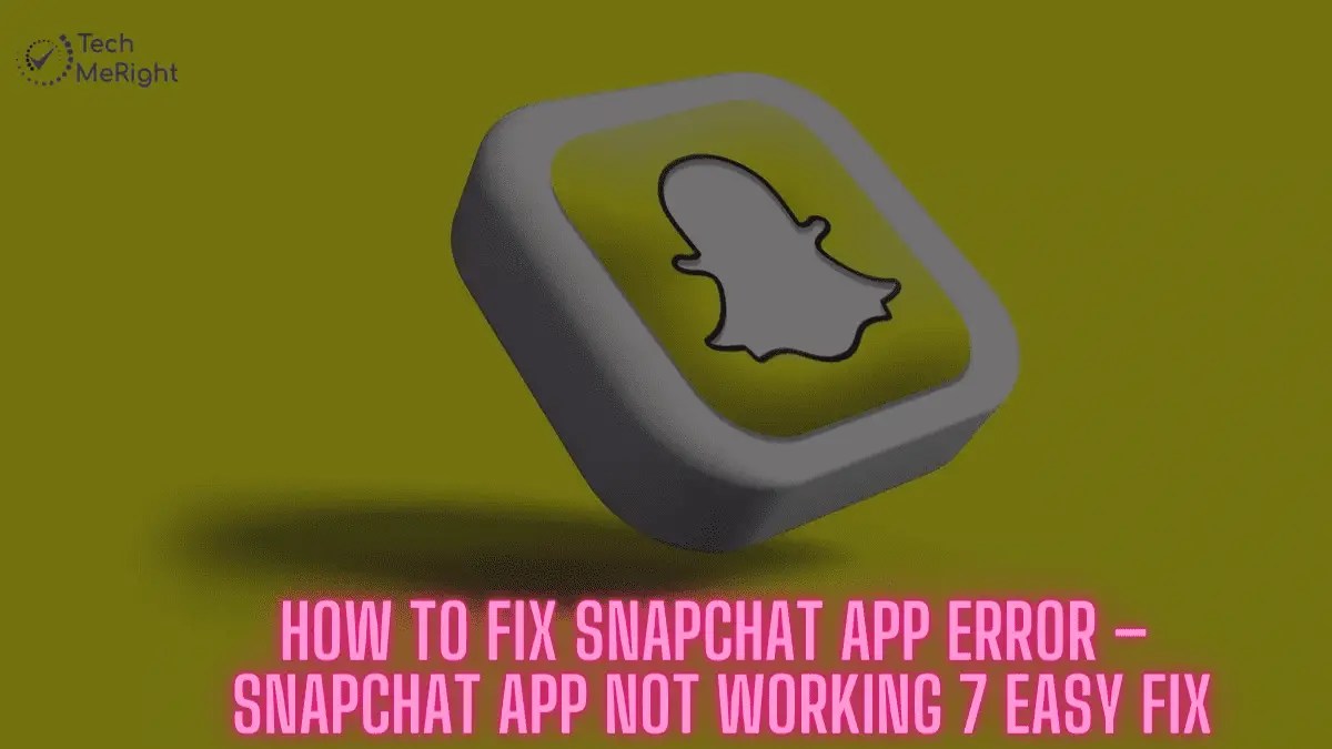 How to Fix Snapchat App Error TechMeRight Blogs on Tech Trend